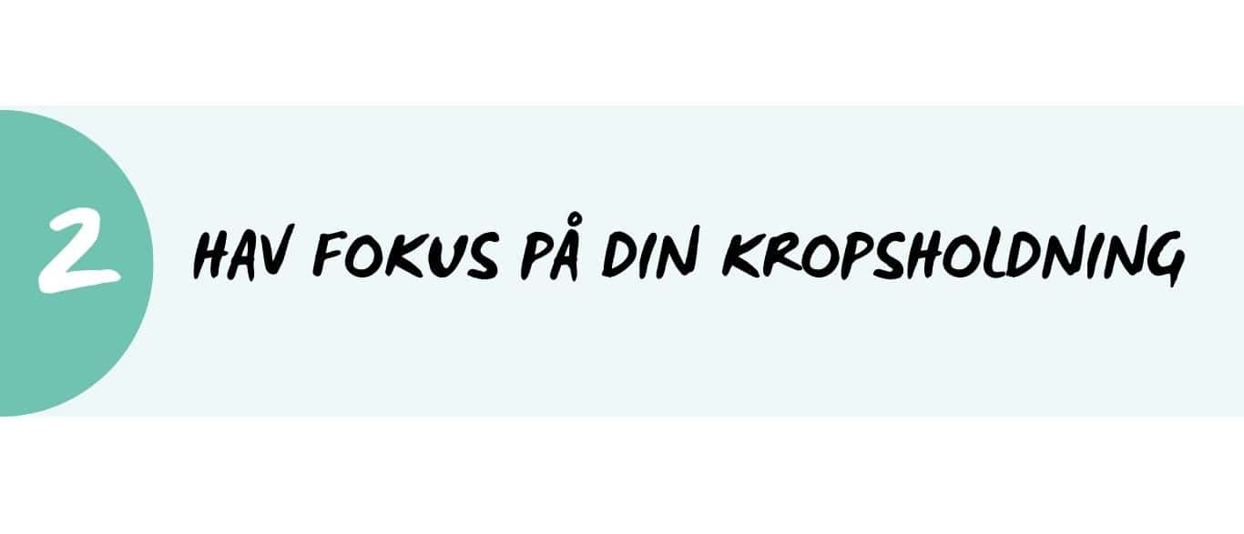 hav fokus på kropsholdning